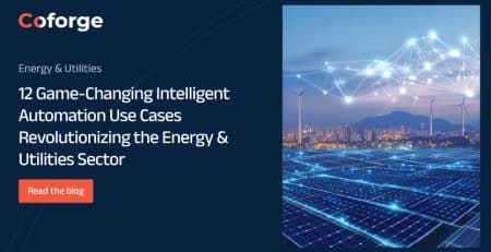 12 Game-Changing Intelligent Automation Use Cases Revolutionizing the Energy & Utilities Sector