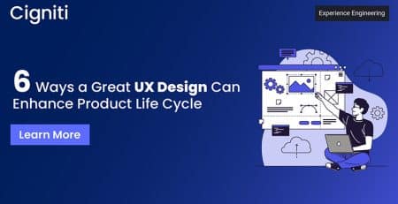 6 Ways a Great User Experience Design Can Enhance Product Life Cycle