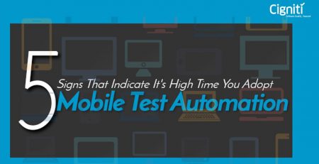 Top 5 Signs That Indicate It’s High Time You Adopt Mobile Test Automation