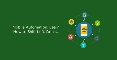 Mobile Automation: Learn How to Shift Left, Don’t be Left Out